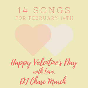 DJ Chase March - 14 Songs for February 14th